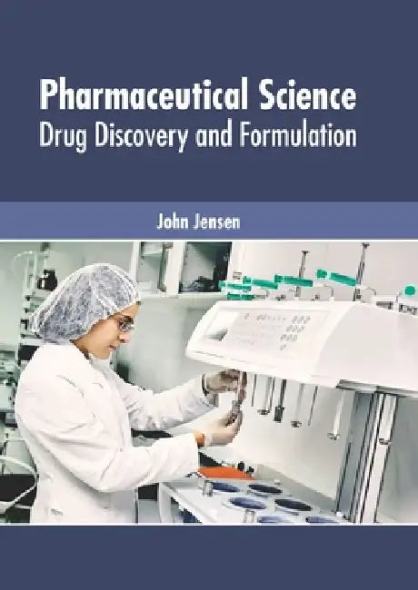 Pharmaceutical Science: Drug Discovery and Formulation by John Jensen