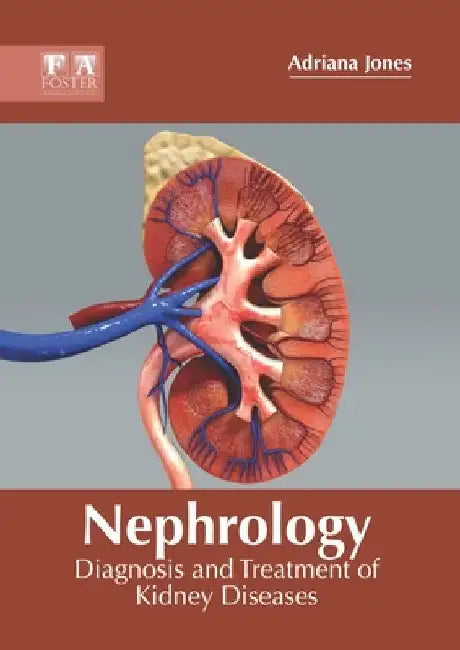 Nephrology: Diagnosis and Treatment of Kidney Diseases by Adriana Jones