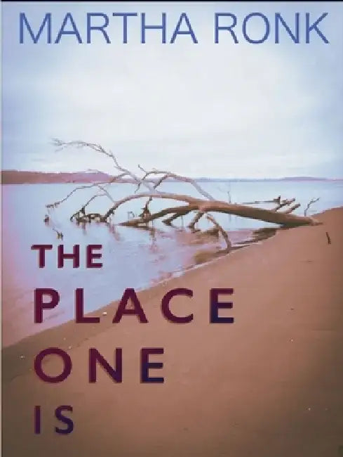 The Place One Is by Martha Ronk