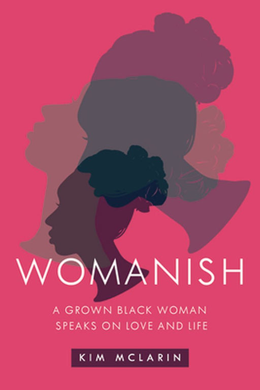 Womanish: A Grown Black Woman Speaks on Life and Love