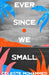 Ever Since We Small by Celeste Mohammed