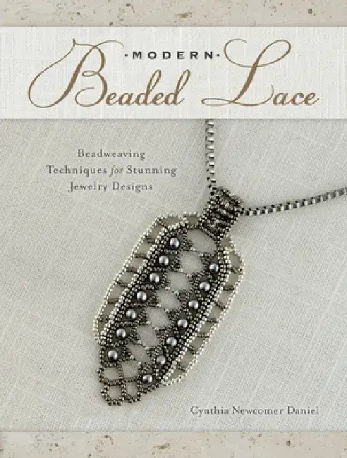 Modern Beaded Lace: Beadweaving Techniques for Stunning Jewelry Designs by Cynthia Newcomer Daniel