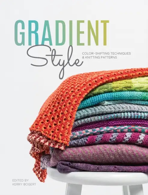 Gradient Style: Color-Shifting Techniques & Knitting Patterns by Interweave Editors