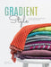 Gradient Style: Color-Shifting Techniques & Knitting Patterns by Interweave Editors