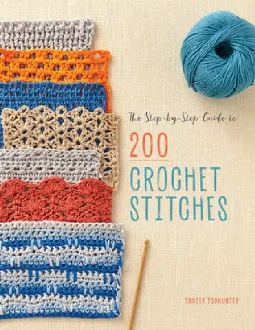The Step-By-Step Guide to 200 Crochet Stitches by Tracey Todhunter