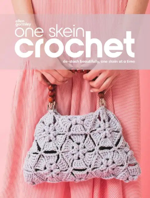 One Skein Crochet: Learn to De-Stash Beautifully, One Skein at a Time
