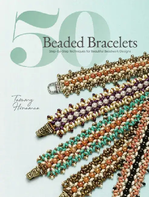 50 Beaded Bracelets: Step-By-Step Techniques and Patterns for Projects Featuring Peyote Stitch, Herringbone Stitch, Right-Angle Weave, and