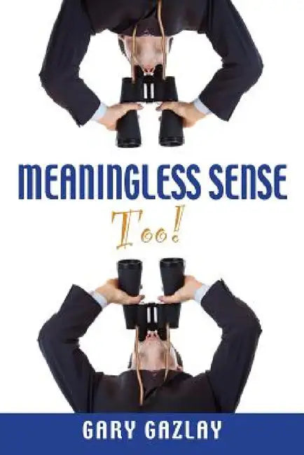 Meaningless Sense Too! by Gary Gazlay