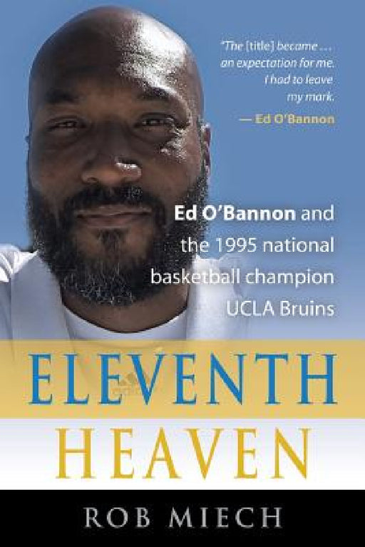 Eleventh Heaven: Ed O'Bannon and the 1995 National Basketball Champion UCLA Bruins by Rob Miech
