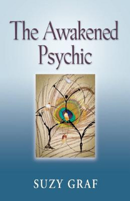 The Awakened Psychic: Using Crystal Grids, Reiki & Spirit Guides to Develop Animal Communication, Mediumship & Self Healing by Suzy Graf