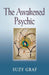 The Awakened Psychic: Using Crystal Grids, Reiki & Spirit Guides to Develop Animal Communication, Mediumship & Self Healing by Suzy Graf