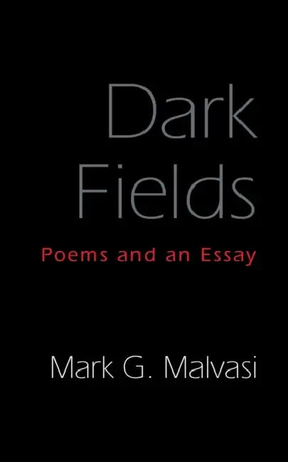 Dark Fields: Poems and an Essay by Mark G. Malvasi