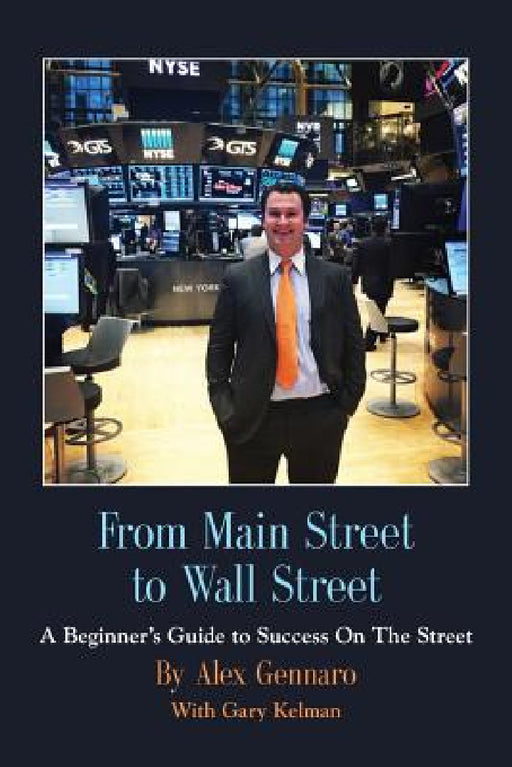 From Main Street to Wall Street by Alex Gennaro, Gary Kelman