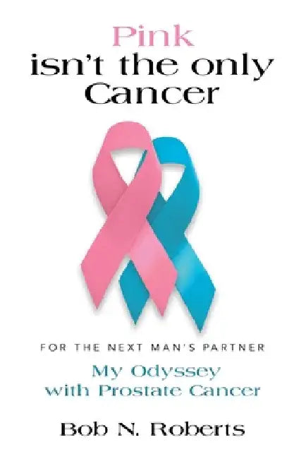 Pink Isn't the Only Cancer by Bob N. Roberts