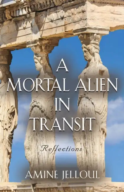 A Mortal Alien in Transit: Reflections by Amine Jelloul