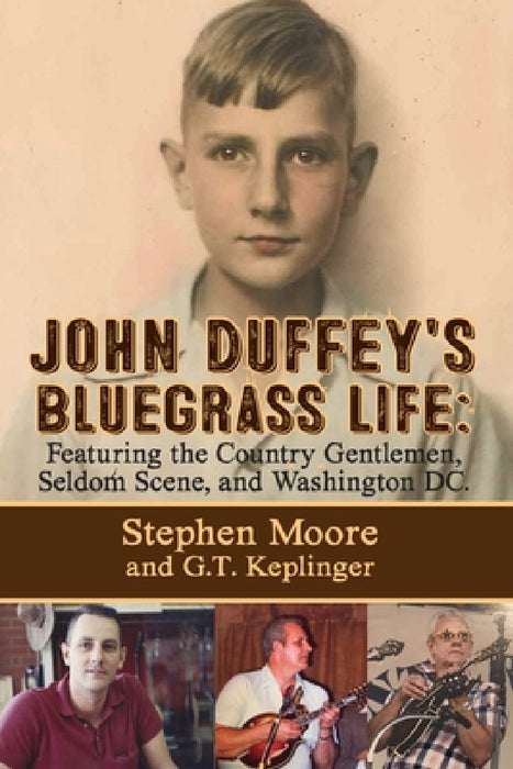 John Duffey's Bluegrass Life: FEATURING THE COUNTRY GENTLEMEN, SELDOM SCENE, AND WASHINGTON, D.C. - Second Edition by Stephen Moore, G. T. Keplinger, Tom Gray