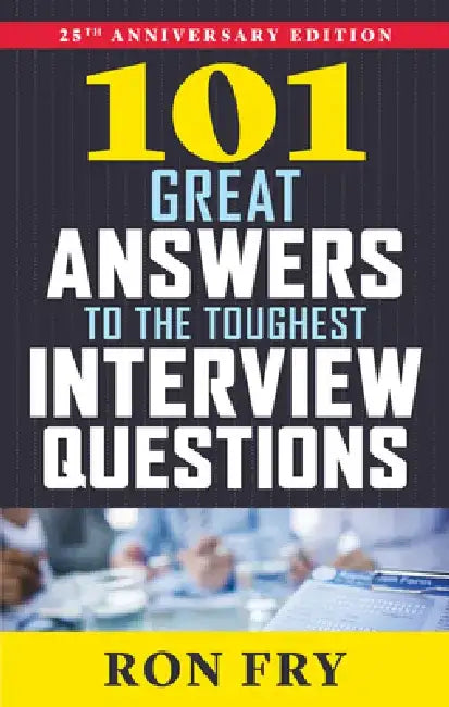 101 Great Answers to the Toughest Interview Questions by Ronald W. Fry