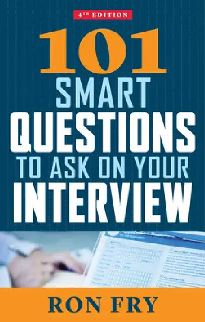 101 Smart Questions to Ask on Your Interview, Fourth Edition by Ron Fry