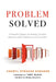 Problem Solved: A Powerful System for Making Complex Decisions with Confidence and Conviction by Cheryl Strauss Einhorn
