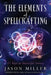 The Elements of Spellcrafting: 21 Keys to Successful Sorcery by Jason Miller