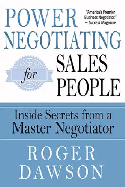 Power Negotiating for Salespeople: Inside Secrets from a Master Negotiator by Roger Dawson