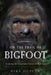 On the Trail of Bigfoot: Tracking the Enigmatic Giants of the Forest by Mike Dupler