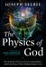 The Physics of God: How the Deepest Theories of Science Explain Religion and How the Deepest Truths of Religion Explain Science by Joseph Selbie