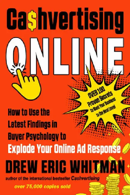Cashvertising Online: How to Use the Latest Findings in Buyer Psychology to Explode Your Online Ad Response by Drew Eric Whitman