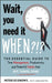 Wait, You Need It When?!?: The Essential Guide to Time Management, Productivity, and Powerful Habits That Get Things Done by Peter Economy
