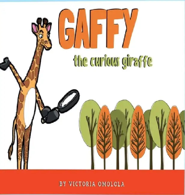 Gaffy the Curious Giraffe! by Omolola Victoria
