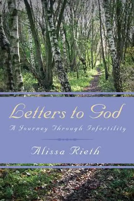 Letters to God a Journey Through Infertility by Alissa Rieth
