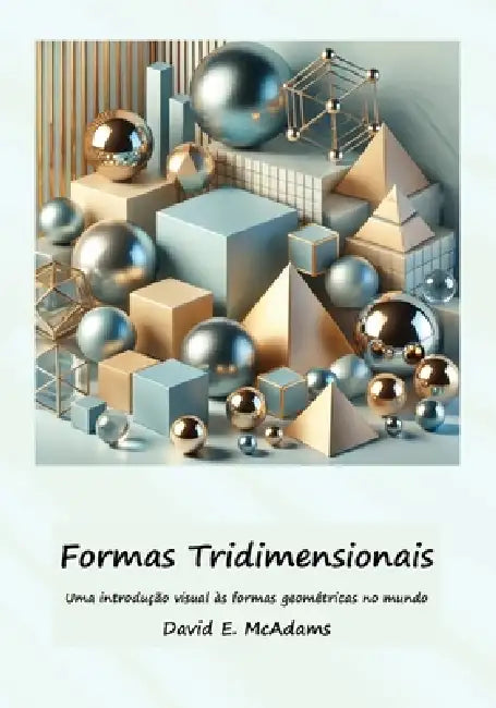 Formas Tridimensionais: Uma introdução visual às formas geométricas no mundo by David E. McAdams
