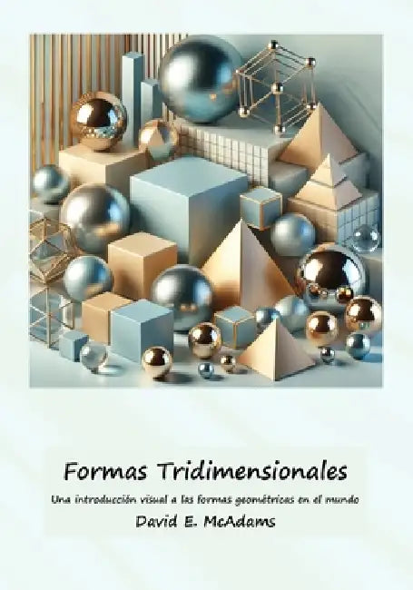 Formas Tridimensionales: Una introducción visual a las formas geométricas en el mundo by David E. McAdams