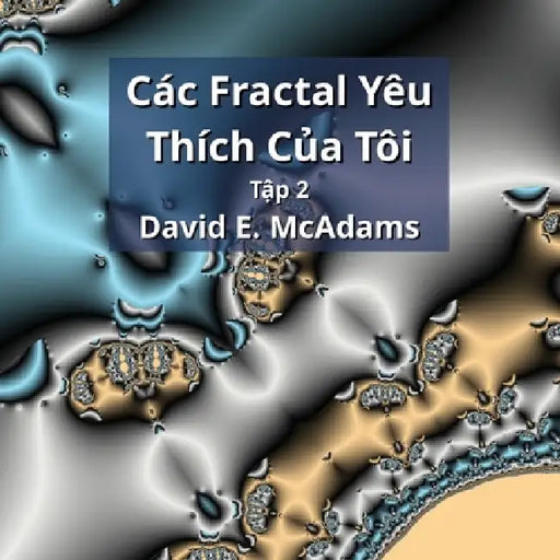 Các Fractal Yêu Thích Của Tôi: Tập 2 by David E. McAdams