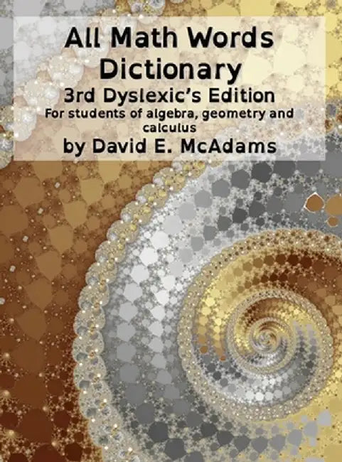 All Math Words Dictionary: For students of algebra, geometry and calculus by David E. McAdams