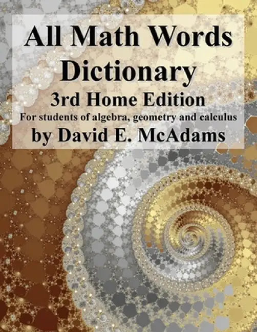 All Math Words Dictionary: For students of algebra, geometry and calculus by David E. McAdams