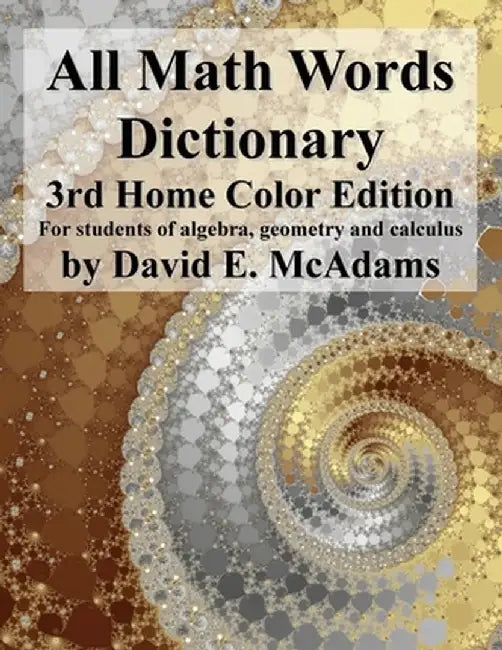 All Math Words Dictionary: For students of algebra, geometry and calculus by David E. McAdams