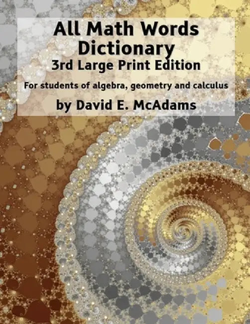 All Math Words Dictionary: For students of algebra, geometry and calculus by David E. McAdams