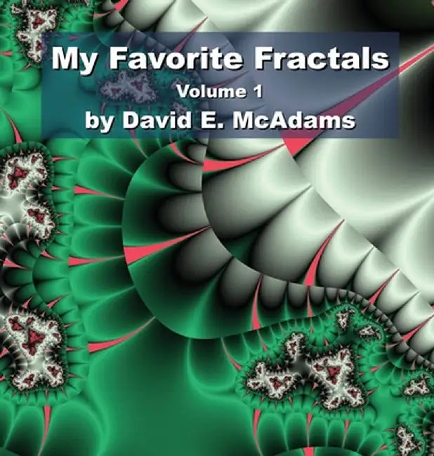 My Favorite Fractals: Volume 1 by David E. McAdams