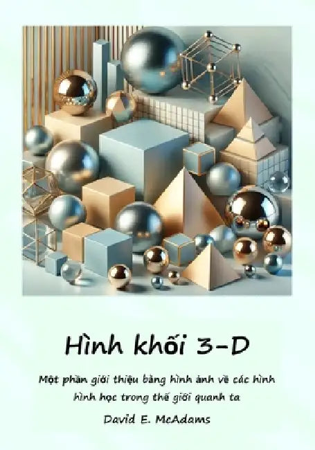 Hình khối 3-D: Một phần giới thiệu bằng hình ảnh về các hình hình học trong thế giới by David E. McAdams