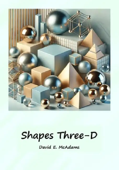 Shapes Three-D: A visual introduction to geometric shapes in the world by David E. McAdams