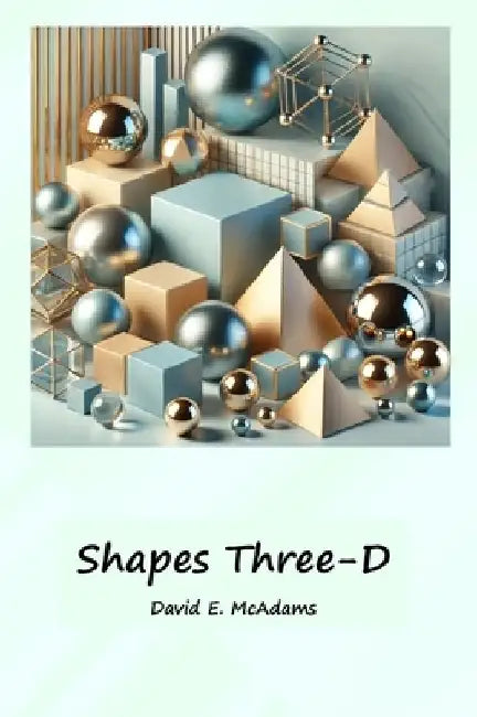 Shapes Three-D: A visual introduction to geometric shapes in the world by David E. McAdams
