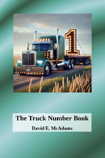 The Truck Number Book: Hauling Numbers, One Load at a Time! by David E. McAdams