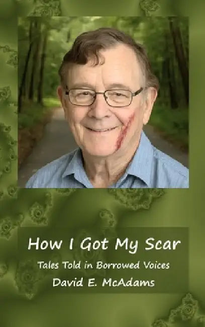 How I Got My Scar: Tales Told in Borrowed Voices by McAdams, David E.
