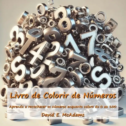 Livro de Colorir de Números: Aprenda a reconhecer os números enquanto colore do 0 ao 100 by David E. McAdams