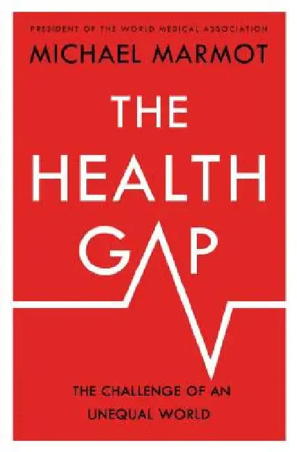 The Health Gap: The Challenge of an Unequal World by Michael Marmot