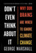 Don't Even Think about It: Why Our Brains Are Wired to Ignore Climate Change by George Marshall