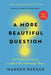 A More Beautiful Question: The Power of Inquiry to Spark Breakthrough Ideas by Warren Berger