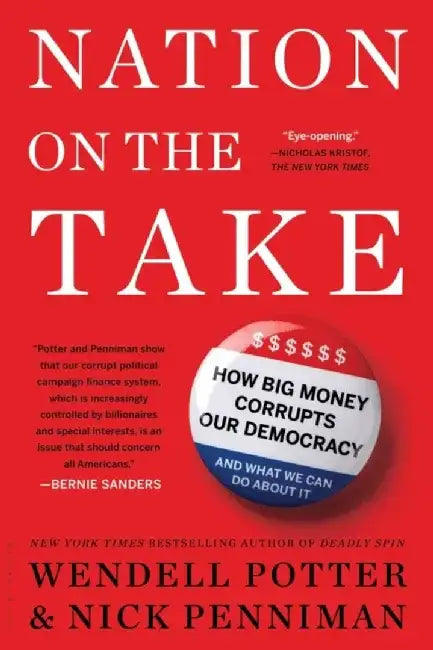 Nation on the Take: How Big Money Corrupts Our Democracy and What We Can Do about It by Wendell Potter