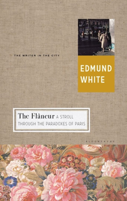 The Flaneur: A Stroll Through the Paradoxes of Paris by Edmund White